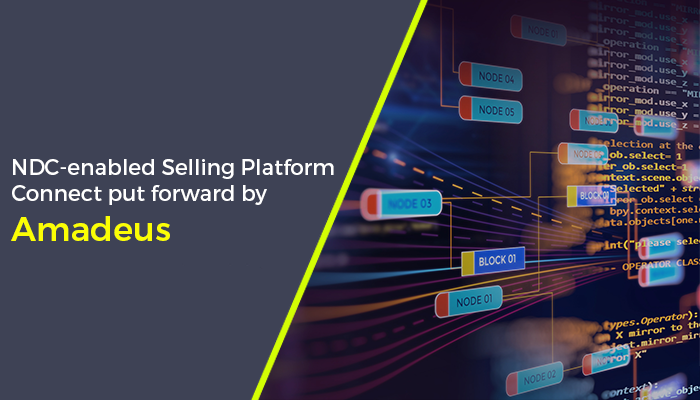 NDC-enabled Selling Platform Connect put forward by Amadeus