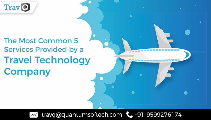 The Most Common 5 Services Provided by a Travel Technology Company