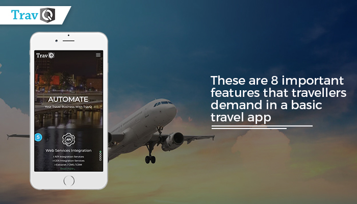These are 8 important features that travellers demand in a basic travel app